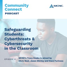 MCNC Community Connect podcast Episode 4: Safeguarding Students: Cyberthreats and Cybersecurity in the Classroom