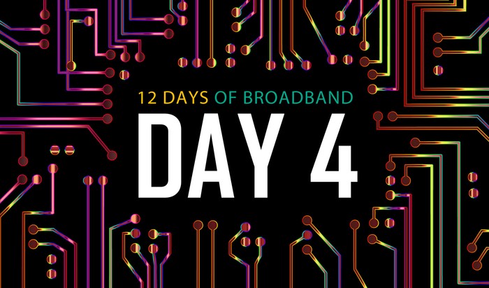 12 Days of Broadband: Day 4