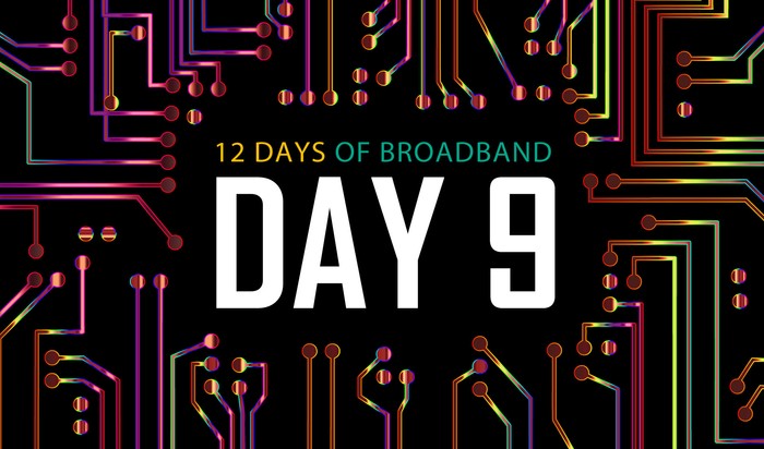 12 Days of Broadband: Day 9