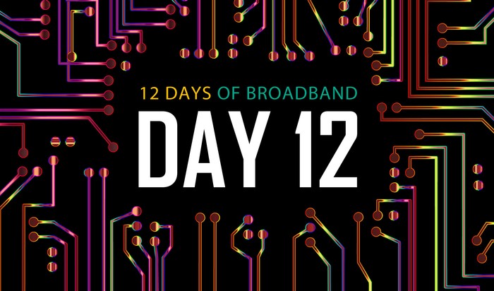 12 Days of Broadband: Day 12