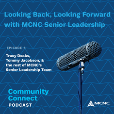 Looking back, looking forward with MCNC Senior Leadership Episode 6: Tracy Doaks, Tommy Jacobson, & the rest of MCNC's Senior Leadership Team Community Connect Podcast