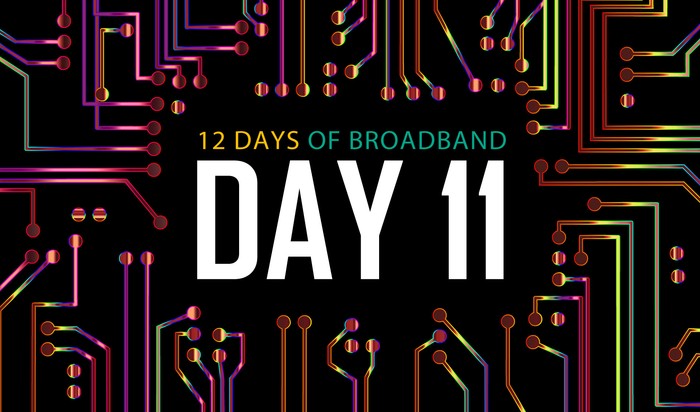 12 Days of Broadband: Day 11