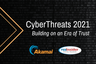 CyberThreats 2021 - Building on an Era of Trust - Akamai Logo, FEDInsider Digital Training Logo